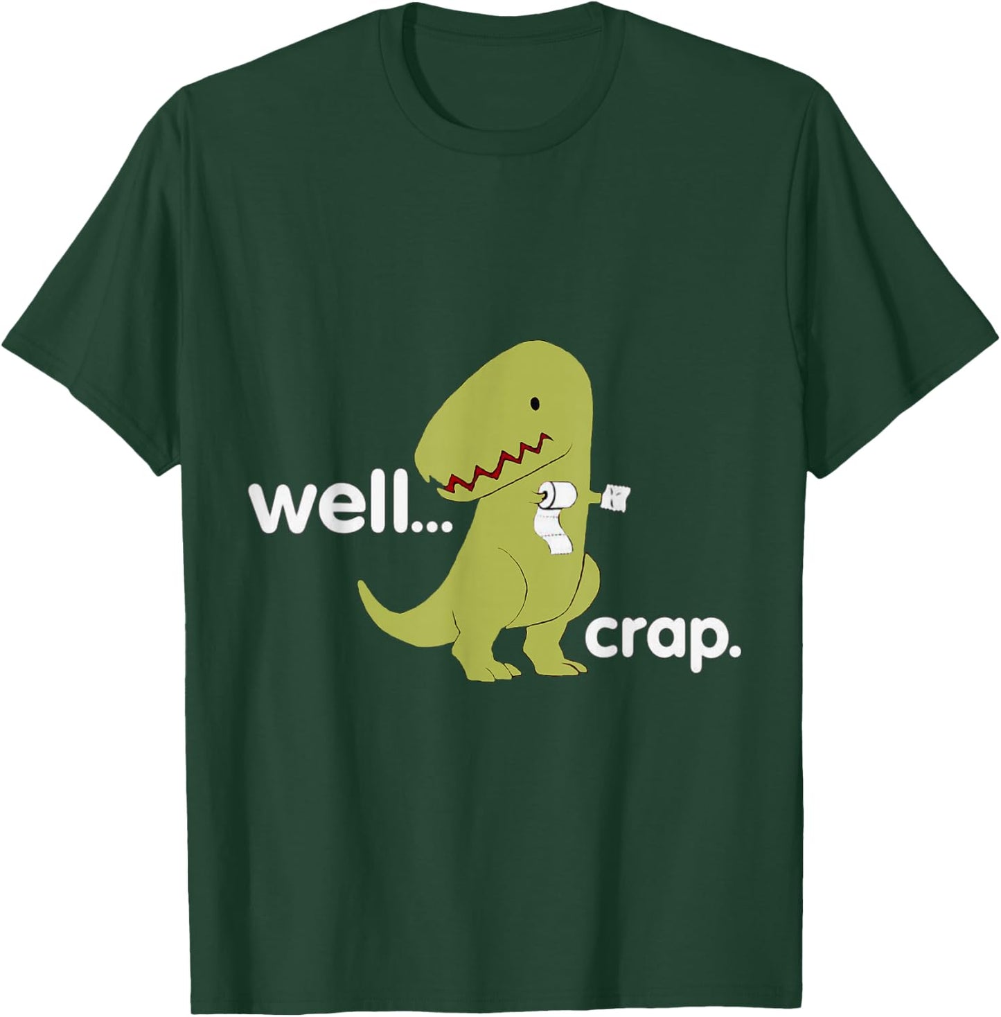 Well Crap T-Rex Dinosaur Dino Cool Cute Humorous Funny T-Shirt - T-Shirt | Forest