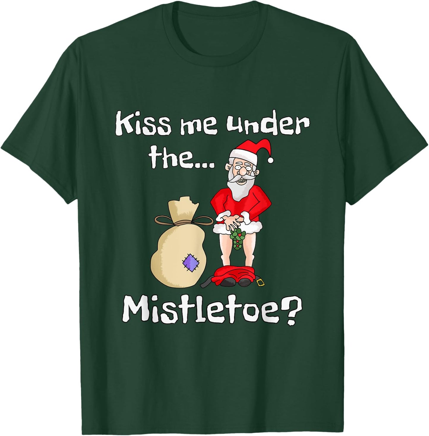 Kiss Me Under The Mistletoe | Naughty Bad Santa Christmas T-Shirt - T-Shirt | Forest