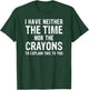 I Don't Have The Time Or The Crayons Funny Sarcasm Quote T-Shirt - T-Shirt | Forest