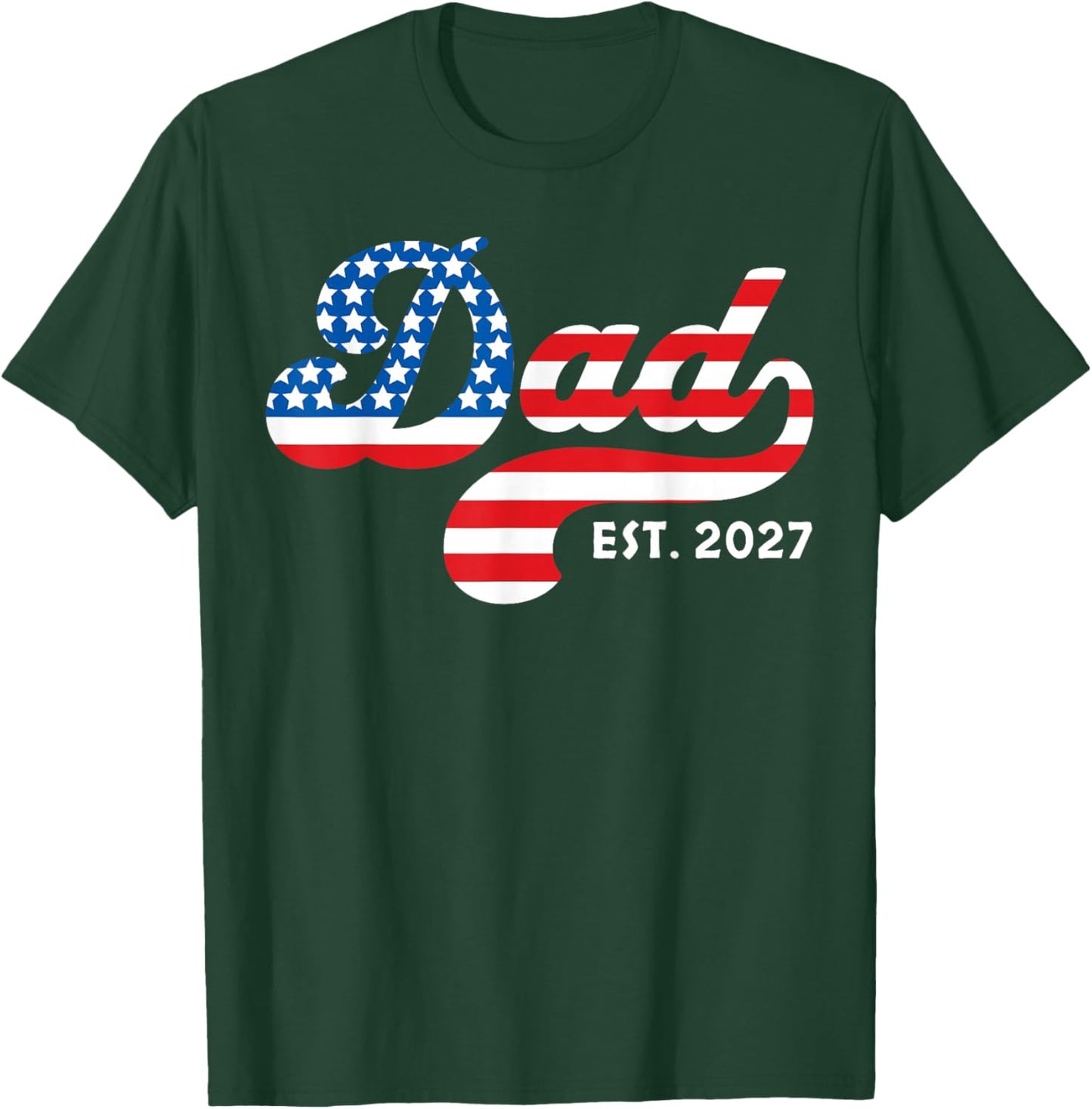 Dad Est. 2027 USA American Flag Patriotic Happy 4th of July T-Shirt - T-Shirt | Forest