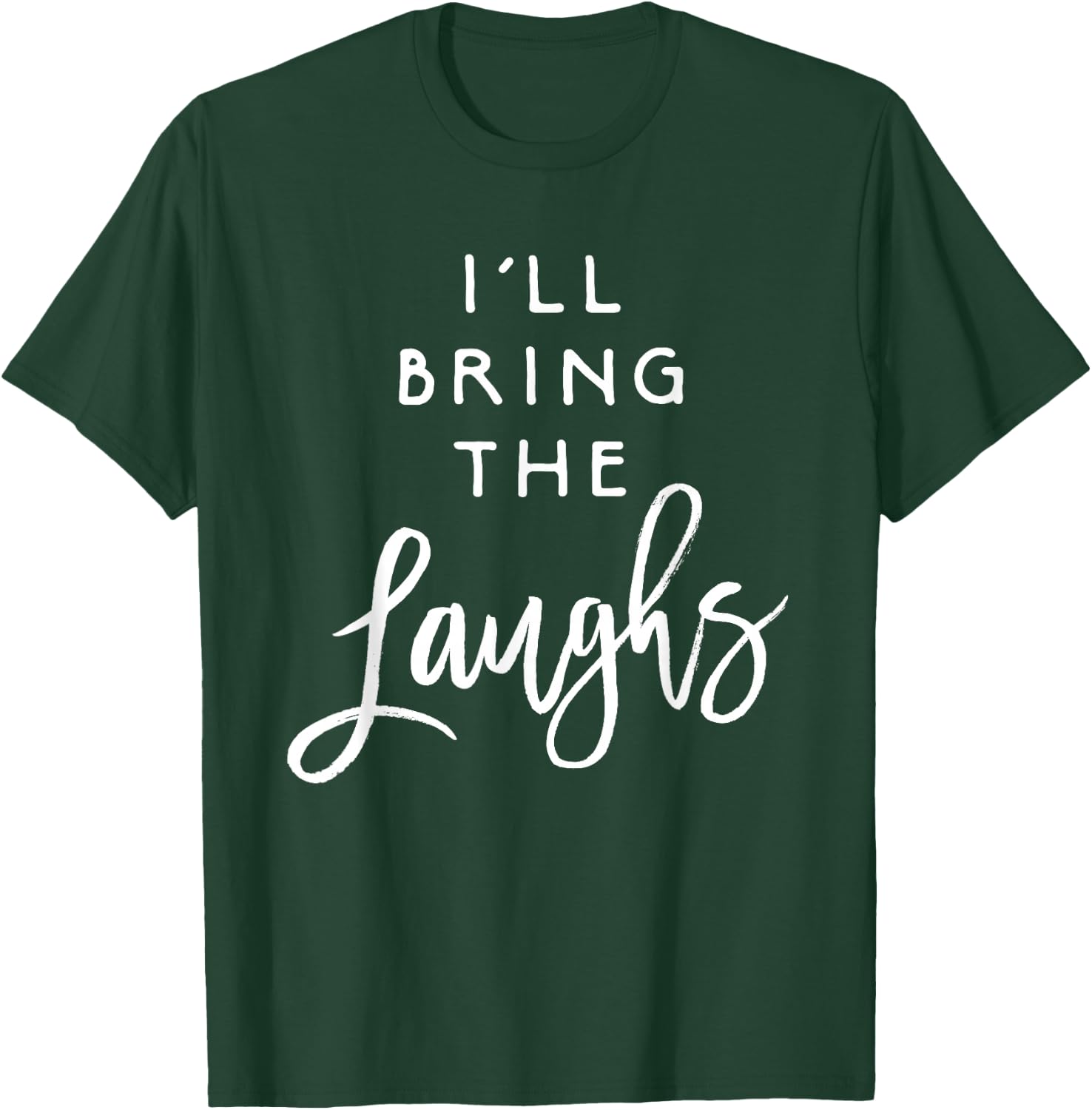 I'll Bring The Laughs Funny Friend Group Party T-Shirt - T-Shirt | Forest
