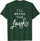 I'll Bring The Laughs Funny Friend Group Party T-Shirt - T-Shirt | Forest