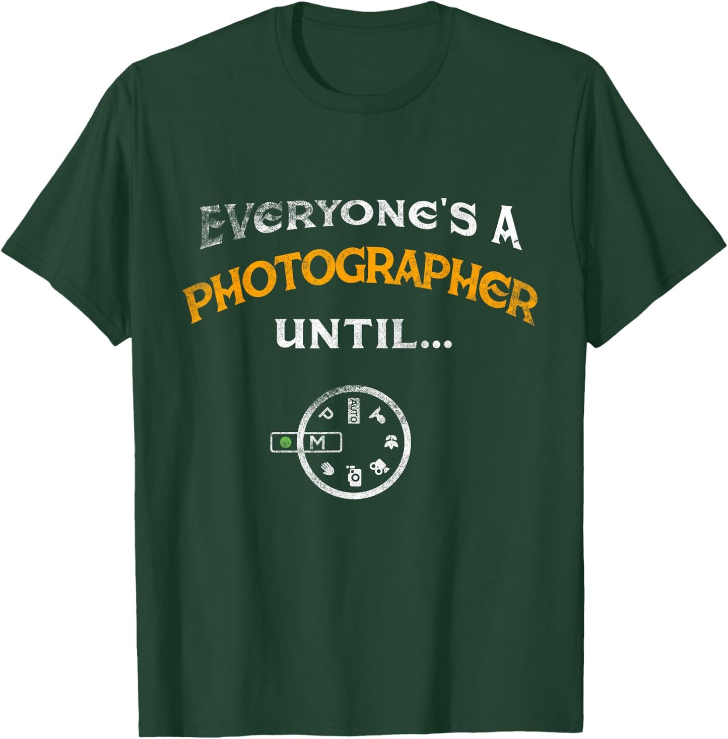 Everyone's A Photographer Until Manual Mode Funny T-Shirt - T-Shirt | Forest