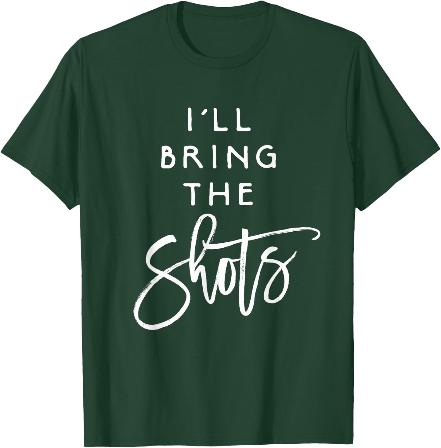 I'll Bring The Shots Shirt Funny Drinking Party Group T-Shirt - T-Shirt | Forest