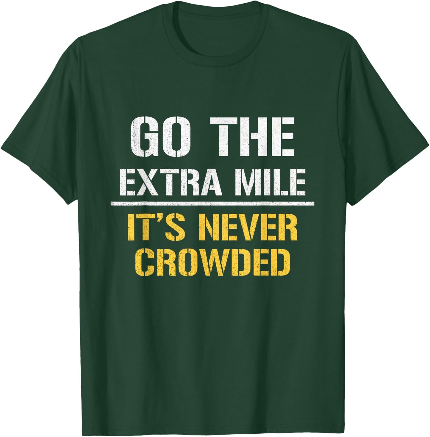 Go The Extra Mile It Is Never Crowded T-Shirt - T-Shirt | Forest