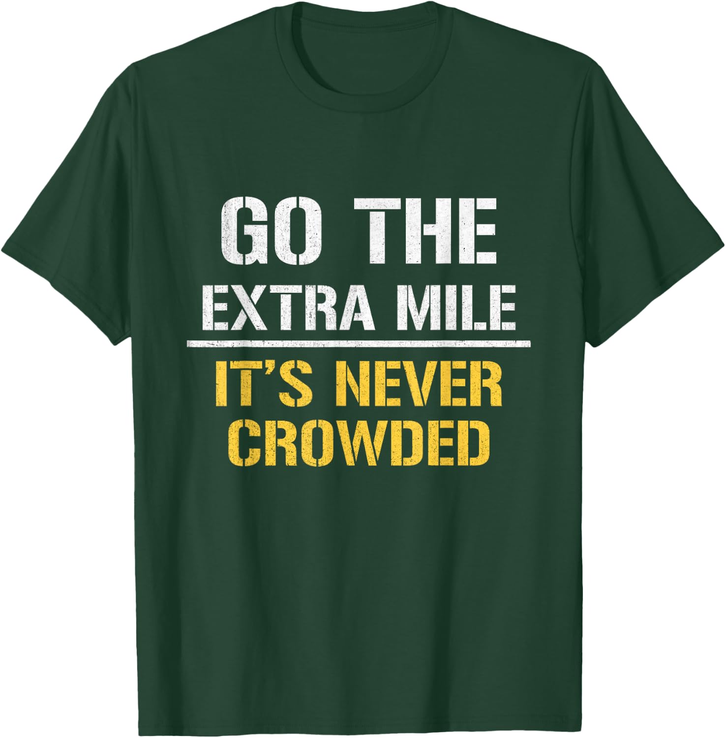 Go The Extra Mile It Is Never Crowded T-Shirt - T-Shirt | Forest