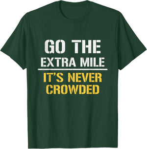 Go The Extra Mile It Is Never Crowded T-Shirt - T-Shirt | Forest
