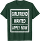 Girlfriend Wanted Seeking Girlfriend Fun Love Dating T-Shirt - T-Shirt | Forest