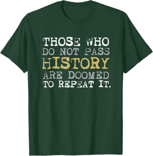 Those Who Do Not Pass History Vintage History Teacher Men Women Kids T-Shirt - T-Shirt | Forest