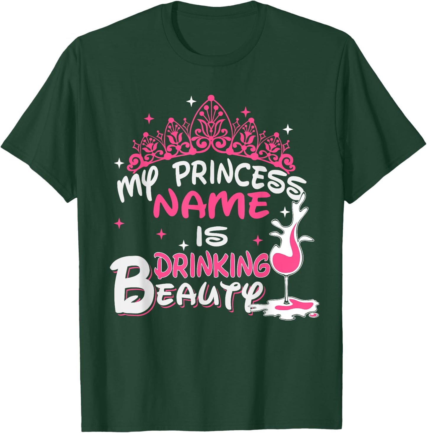 My Princess Name Is Drinking Beauty - Funny Wine shirt T-Shirt - T-Shirt | Forest