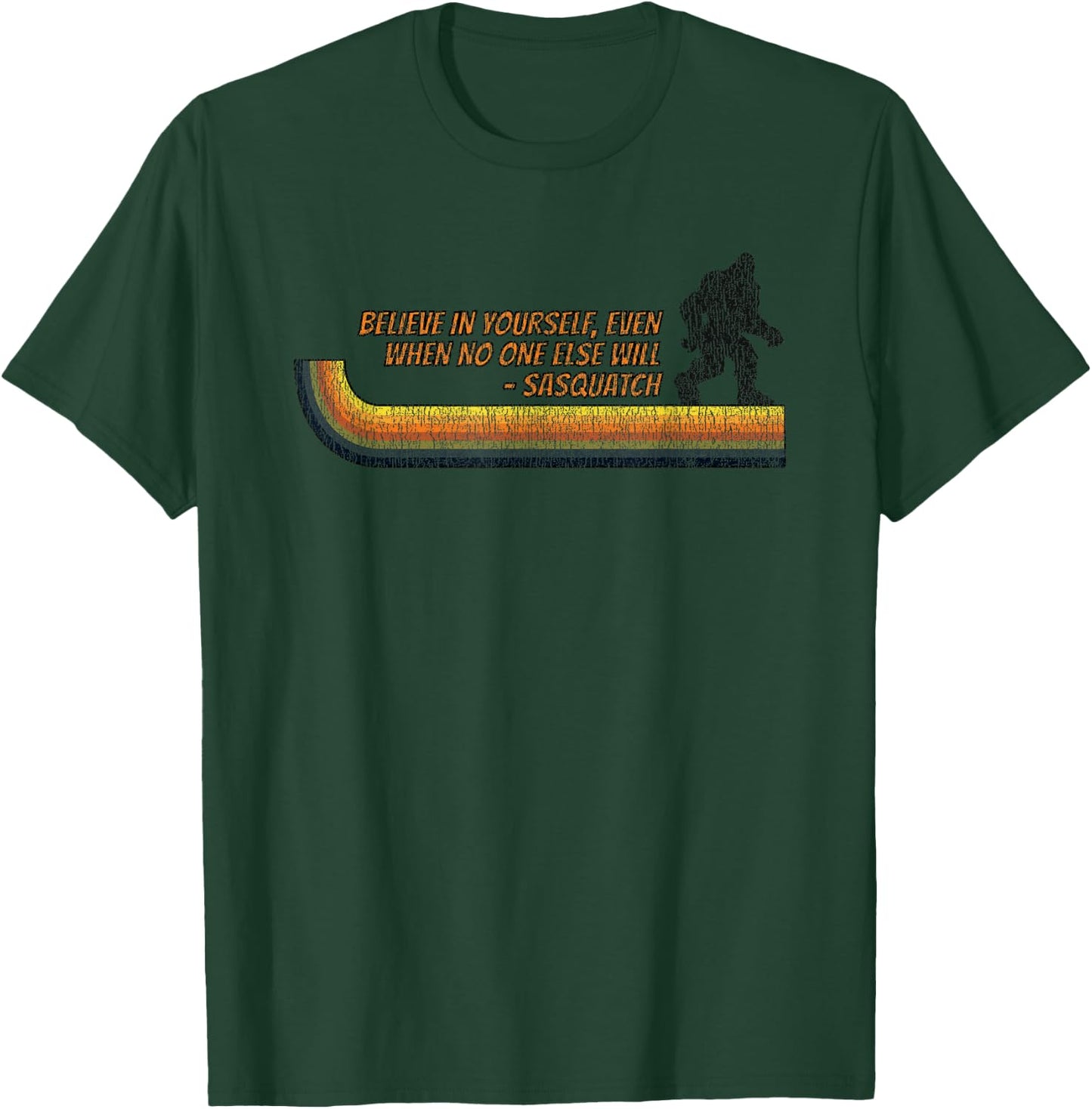 Believe In Yourself Funny Sasquatch Bigfoot T-Shirt - T-Shirt | Forest