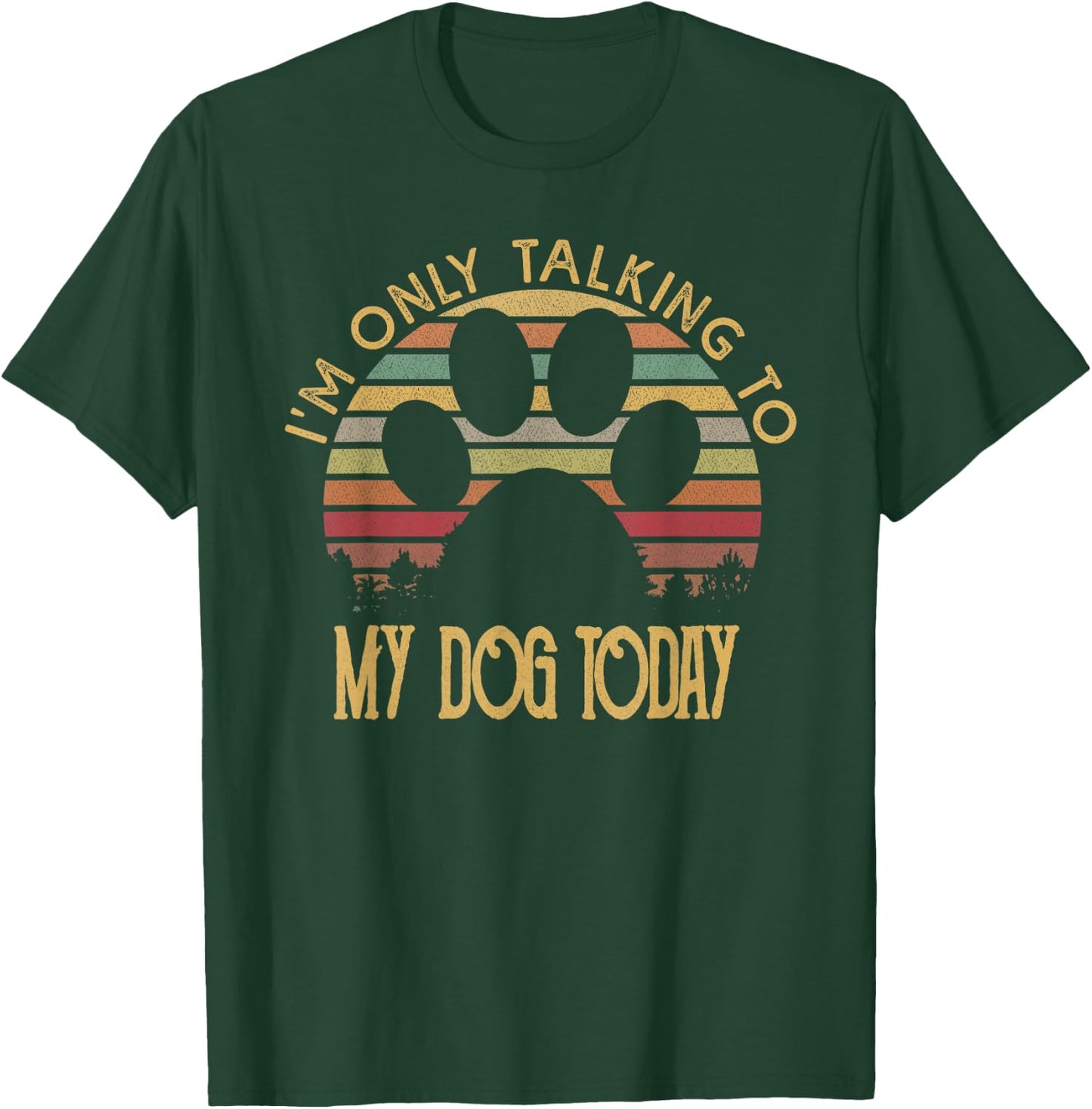 I'm Only Talking To My Dog Today T Shirt Gift Women Girls Kids T-Shirt - T-Shirt | Forest