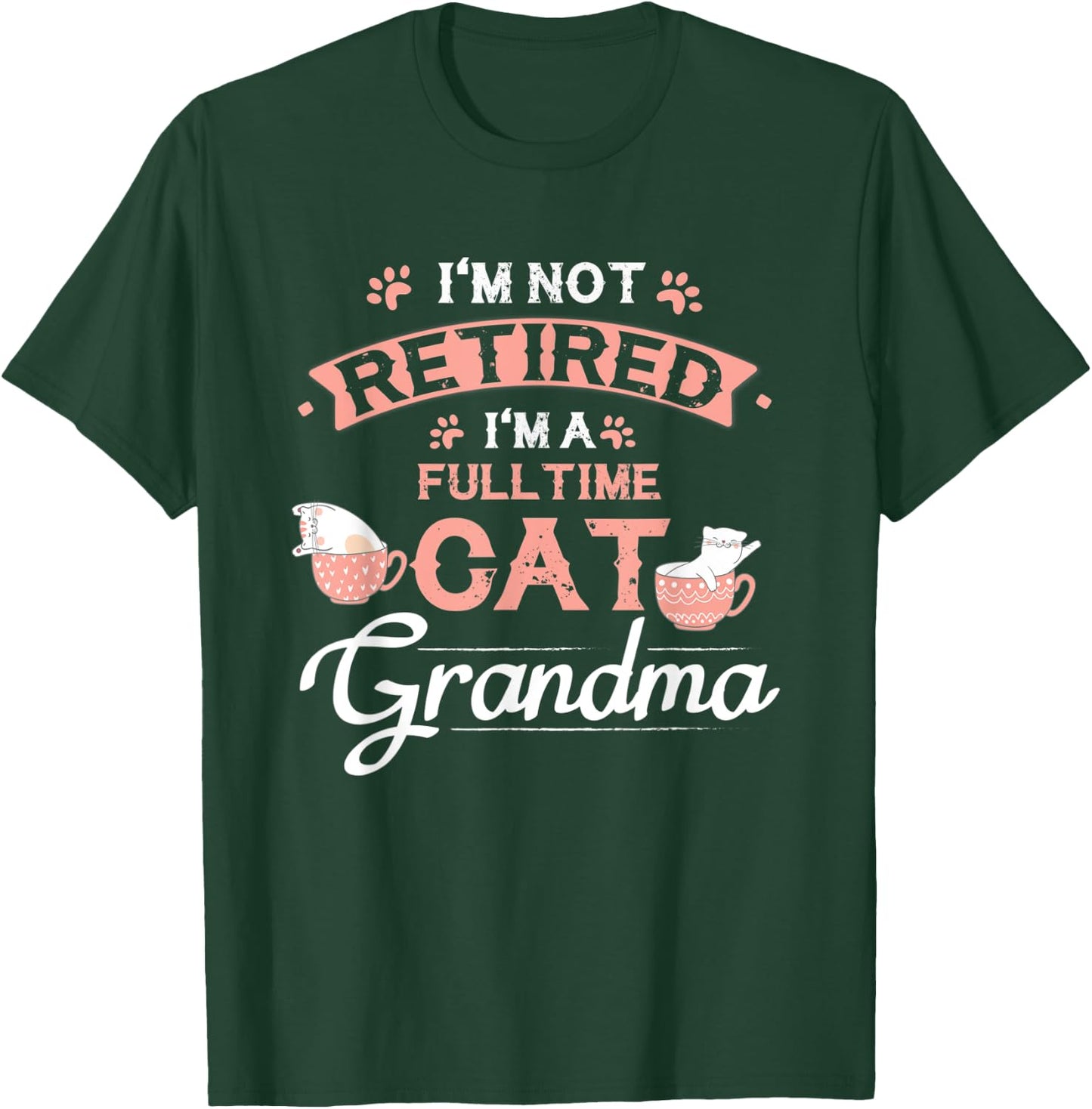 I'm Not Retired I'm A Fulltime Cat Grandma Funny Retirement T-Shirt - T-Shirt | Forest