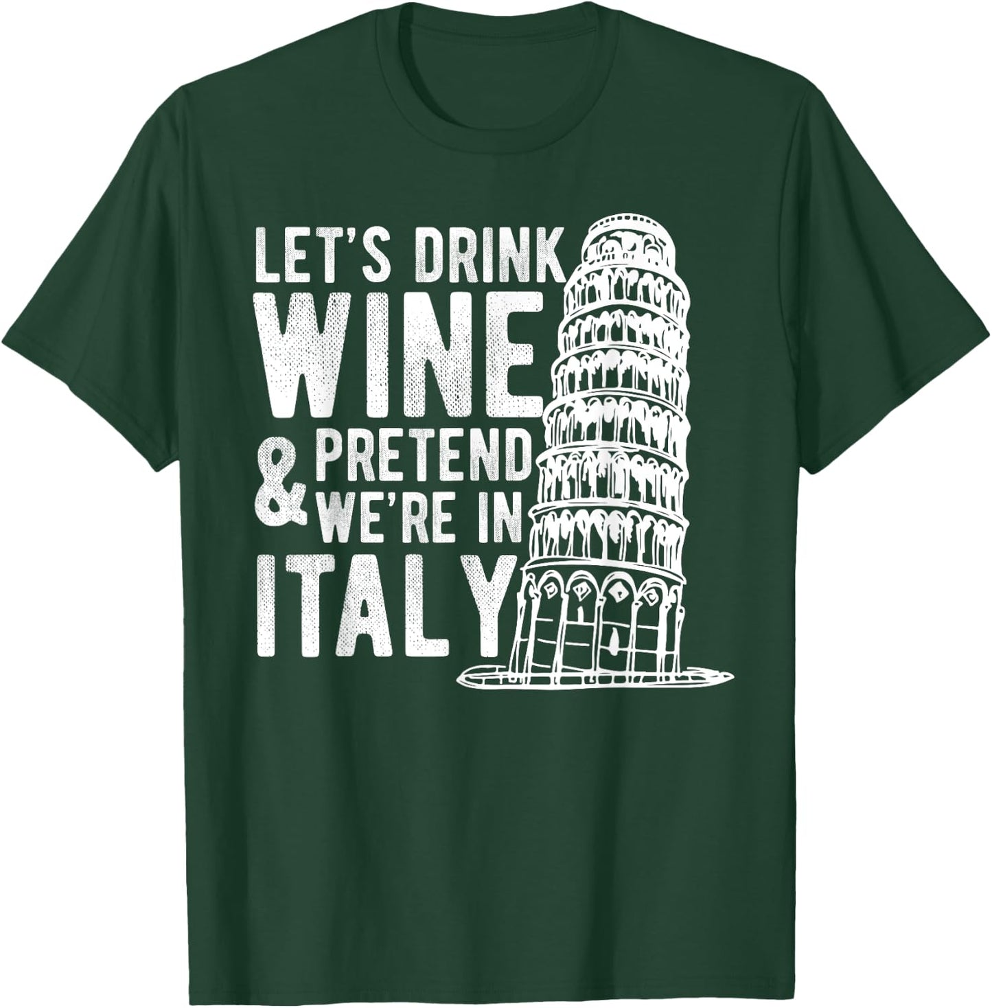 Let's Drink Wine Pretend We're In Italy Funny Adventure Gift T-Shirt - T-Shirt | Forest