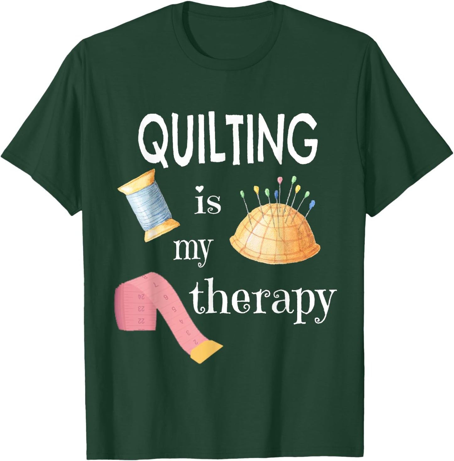 Funny Sewing Gift Quilter Quilting is My Therapy T-Shirt - T-Shirt | Forest
