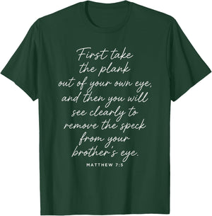 Matthew 7:5 First Take The Plank Out of Your Own Eye Bible T-Shirt - T-Shirt | Forest