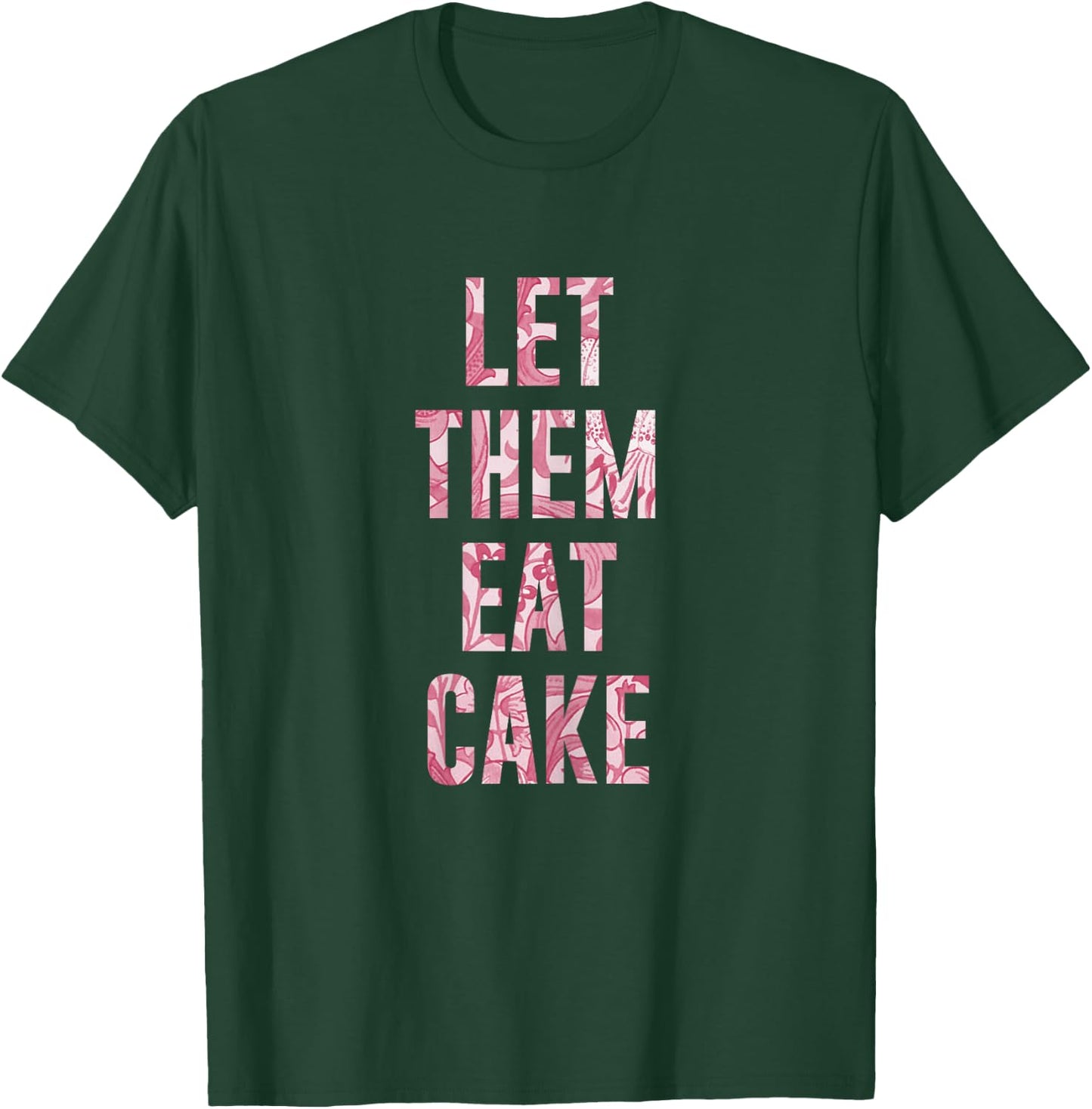 "Let Them Eat Cake" Sassy T Shirt T-Shirt - T-Shirt | Forest