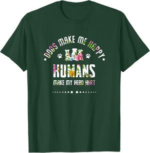 Dogs make me happy Humans make my head hurt funny T-Shirt - T-Shirt | Forest