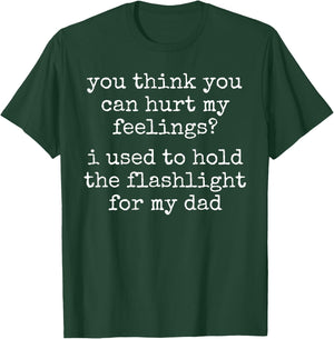 You Think You Can Hurt My Feelings (On Back) T-Shirt - T-Shirt | Forest