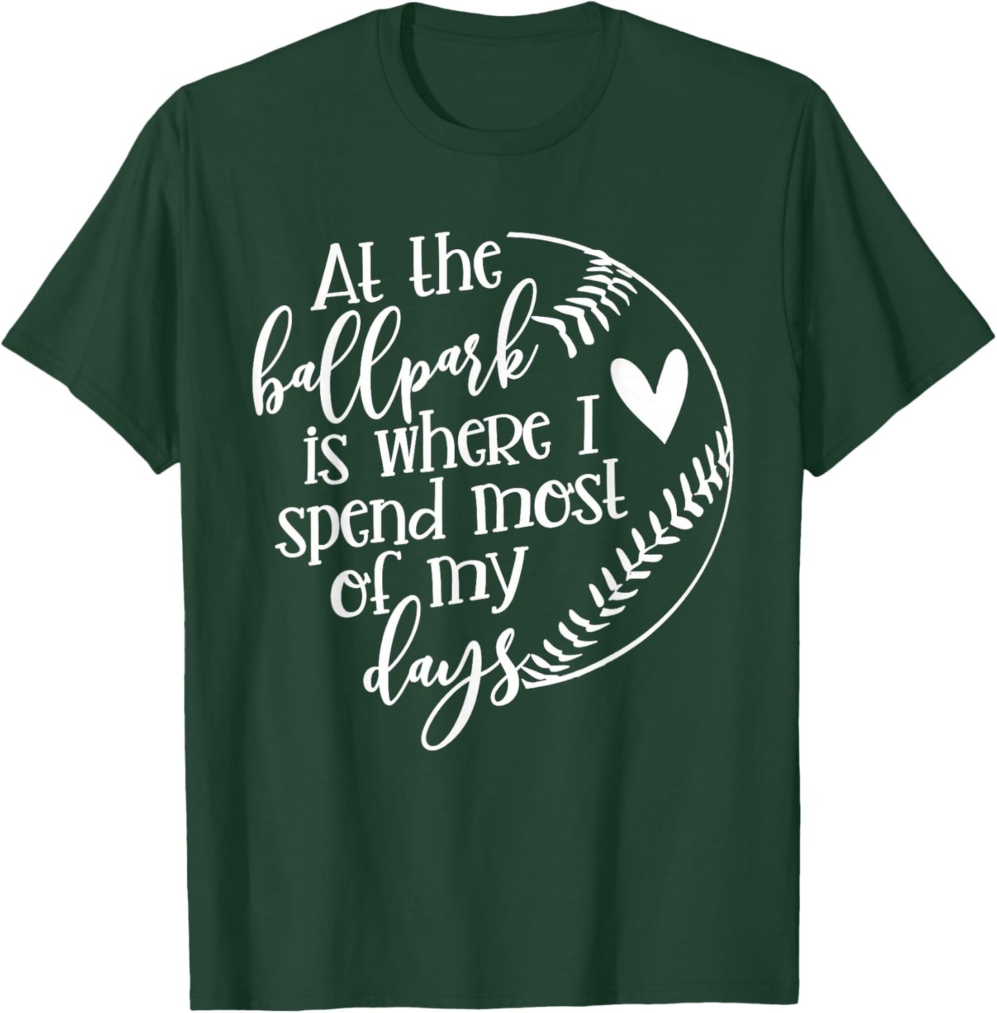 All The Ballpark Is Where I Spend Most Of My Days Mom Gift T-Shirt - T-Shirt | Forest