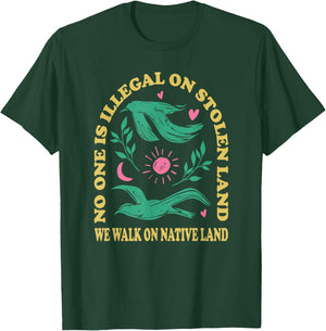 No One is Illegal On Stolen Land, We Walk On Native Land T-Shirt - T-Shirt | Forest