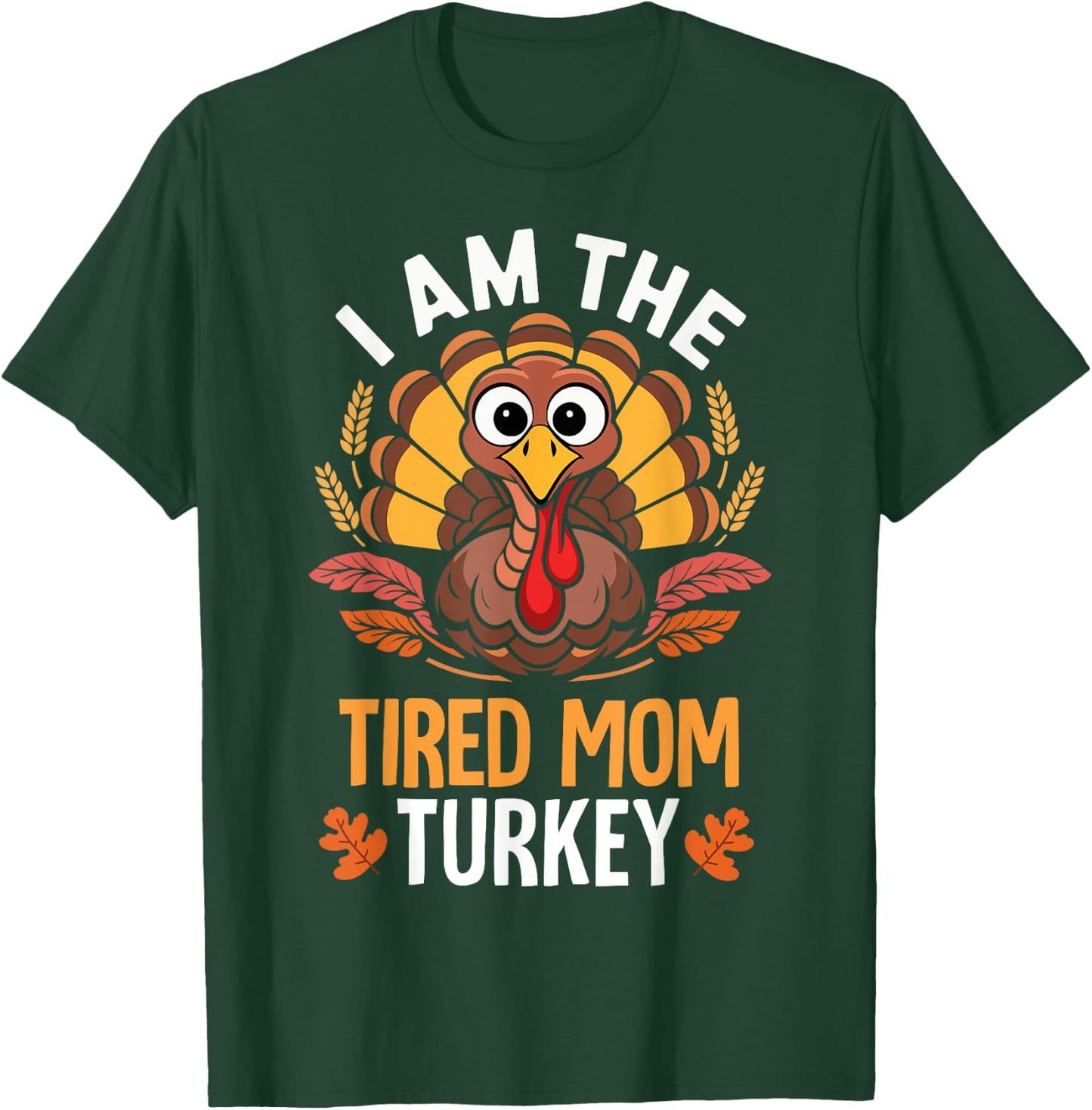 Thanksgiving I'm The Tired Mom Turkey Funny Matching T-Shirt - T-Shirt | Forest