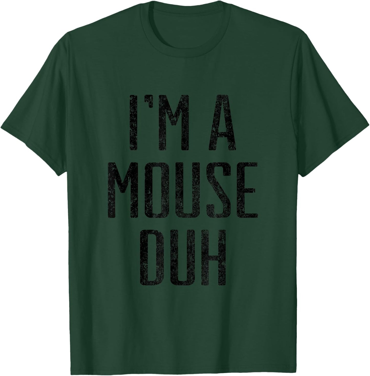 I'm A Mouse Duh Halloween Costume Distressed Shirt T-Shirt - T-Shirt | Forest