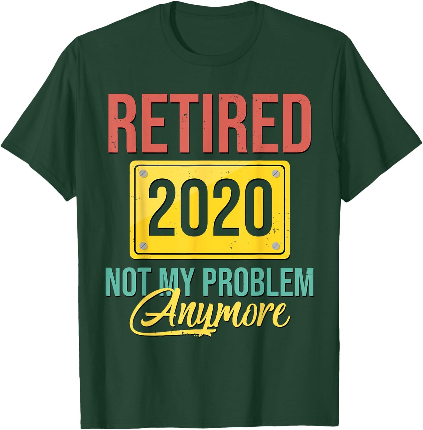 Retired 2020 Not My Problem Anymore Shirt Retirement Gift T-Shirt - T-Shirt | Forest