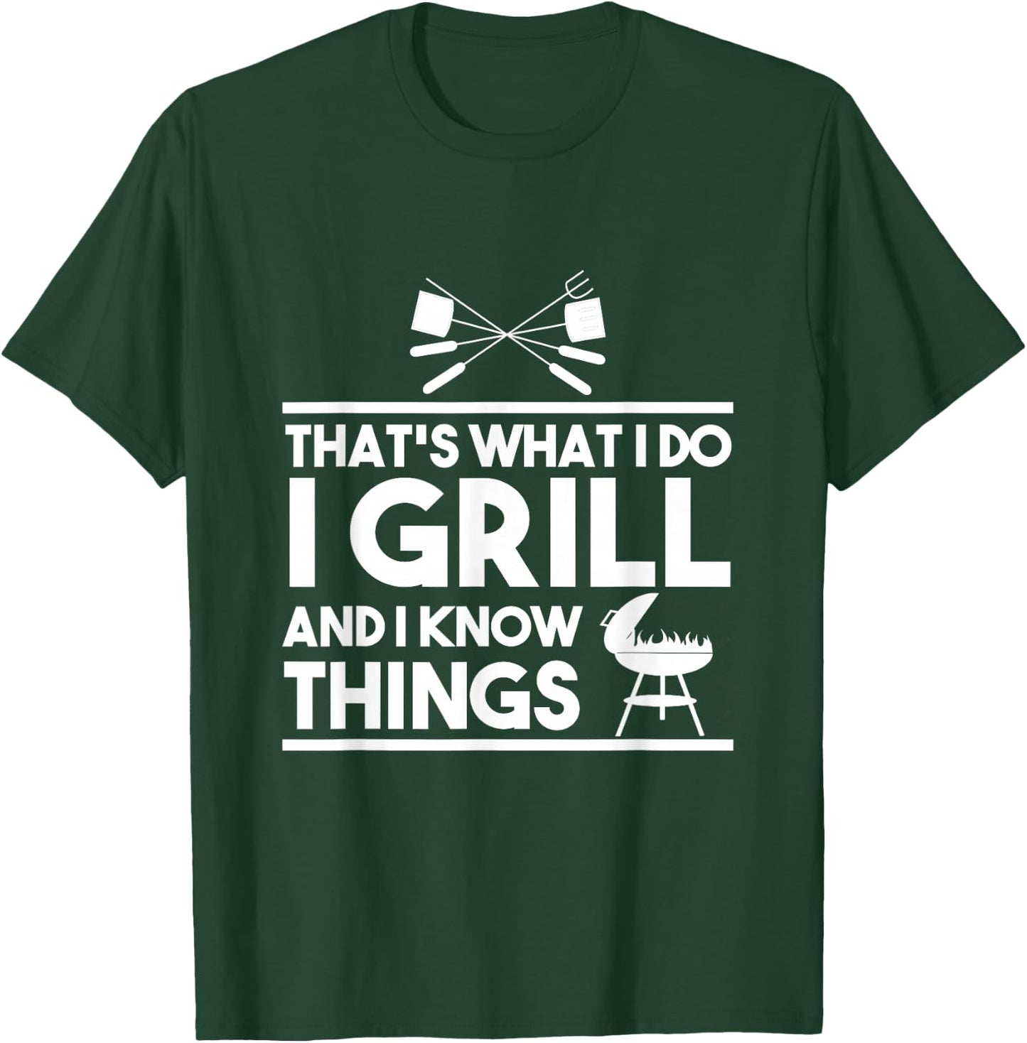 Grill Lover That's What I Do I Grill And Know Things T-Shirt - T-Shirt | Forest