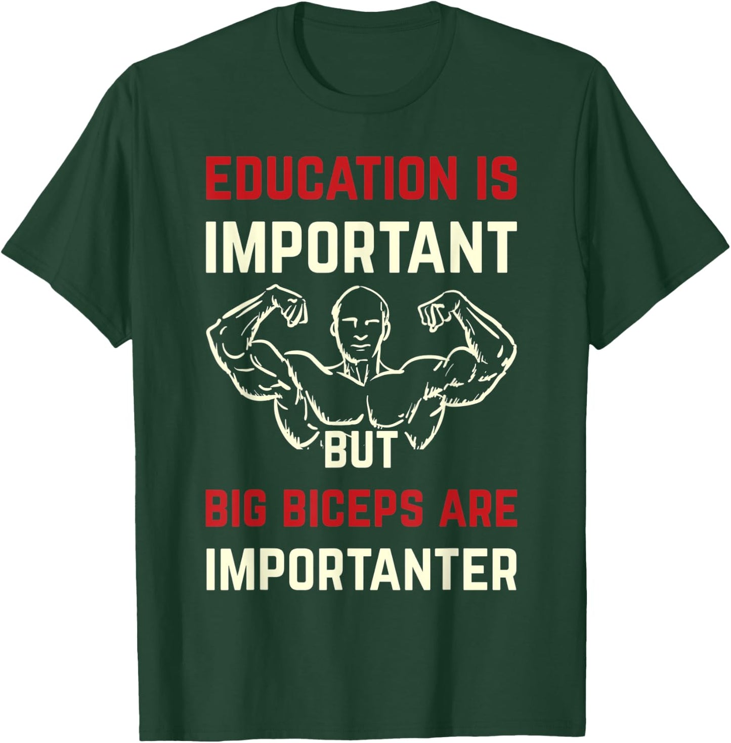 Education Is Important But Big Biceps Are Importanter Funny T-Shirt - T-Shirt | Forest