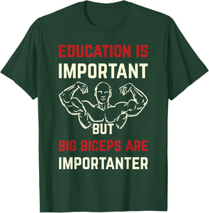 Education Is Important But Big Biceps Are Importanter Funny T-Shirt - T-Shirt | Forest