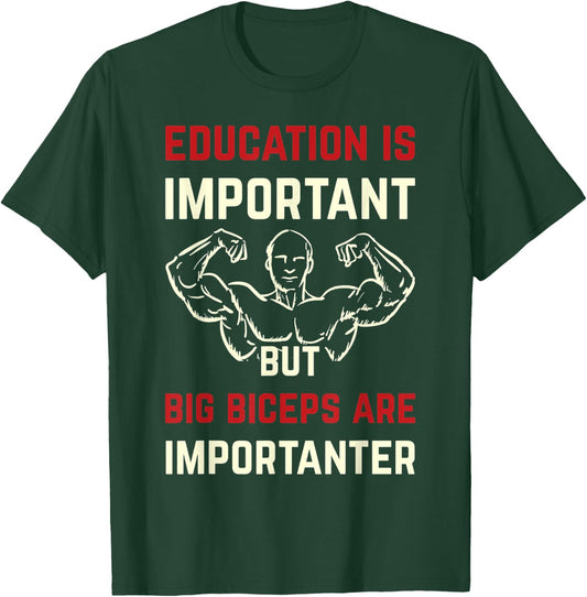 Education Is Important But Big Biceps Are Importanter Funny T-Shirt - T-Shirt | Forest