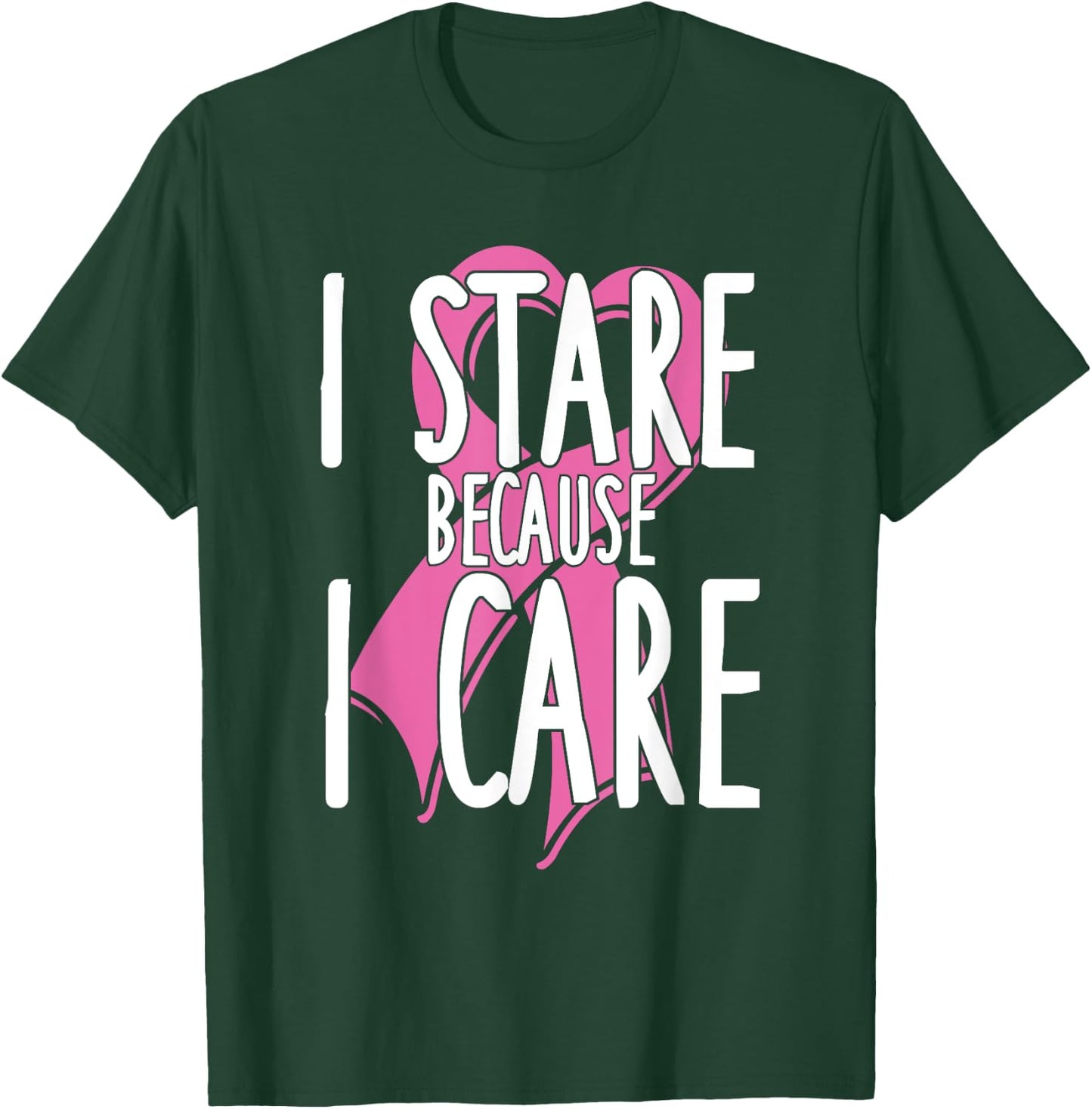 I stare because I care. Funny Cancer Awareness Shirt (pink) T-Shirt - T-Shirt | Forest