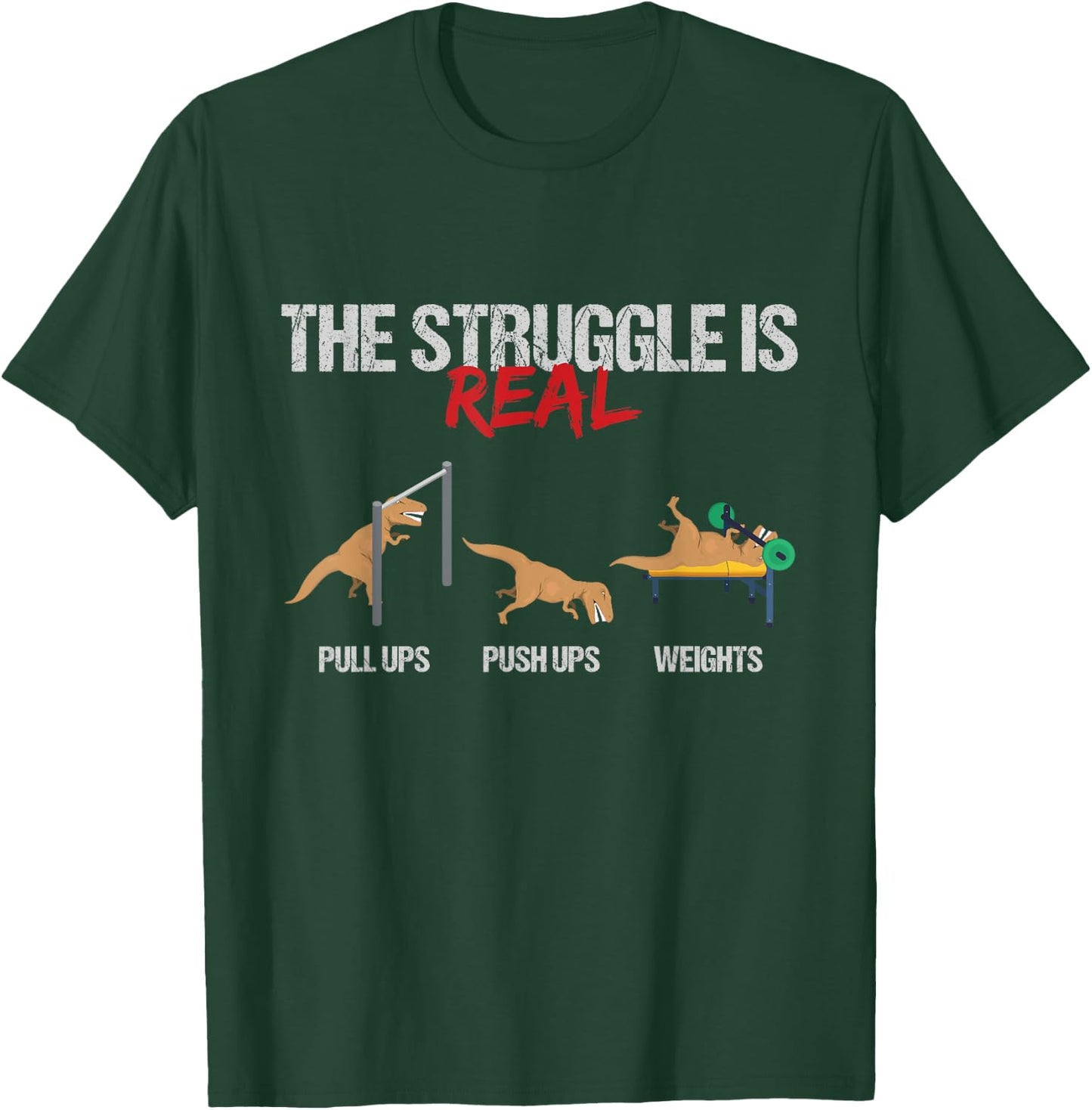 The Struggle Is Real T-Rex Dinosaur Workout Fitness T-Shirt - T-Shirt | Forest