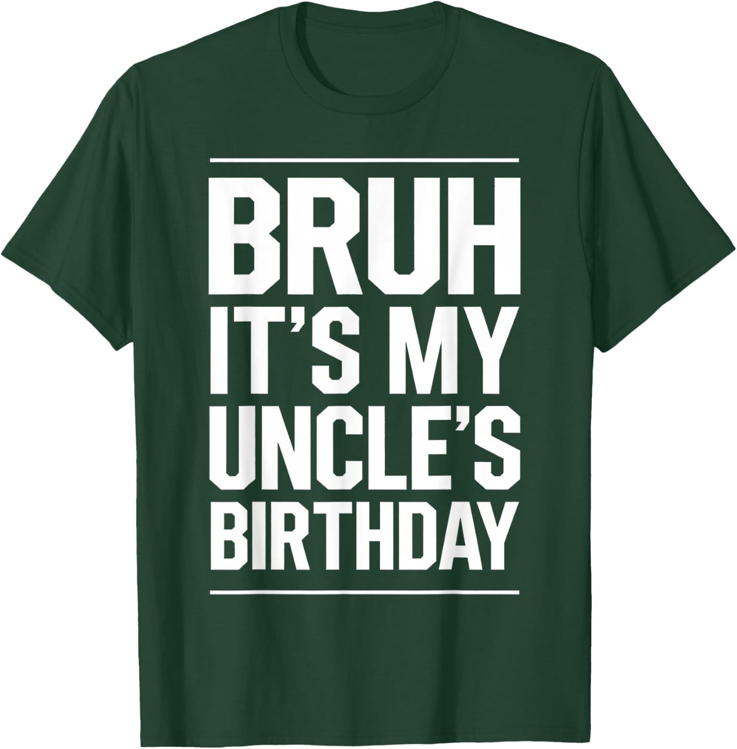 Bruh It's My Uncle's Birthday Funny Nephew Uncle Birthday T-Shirt - T-Shirt | Forest