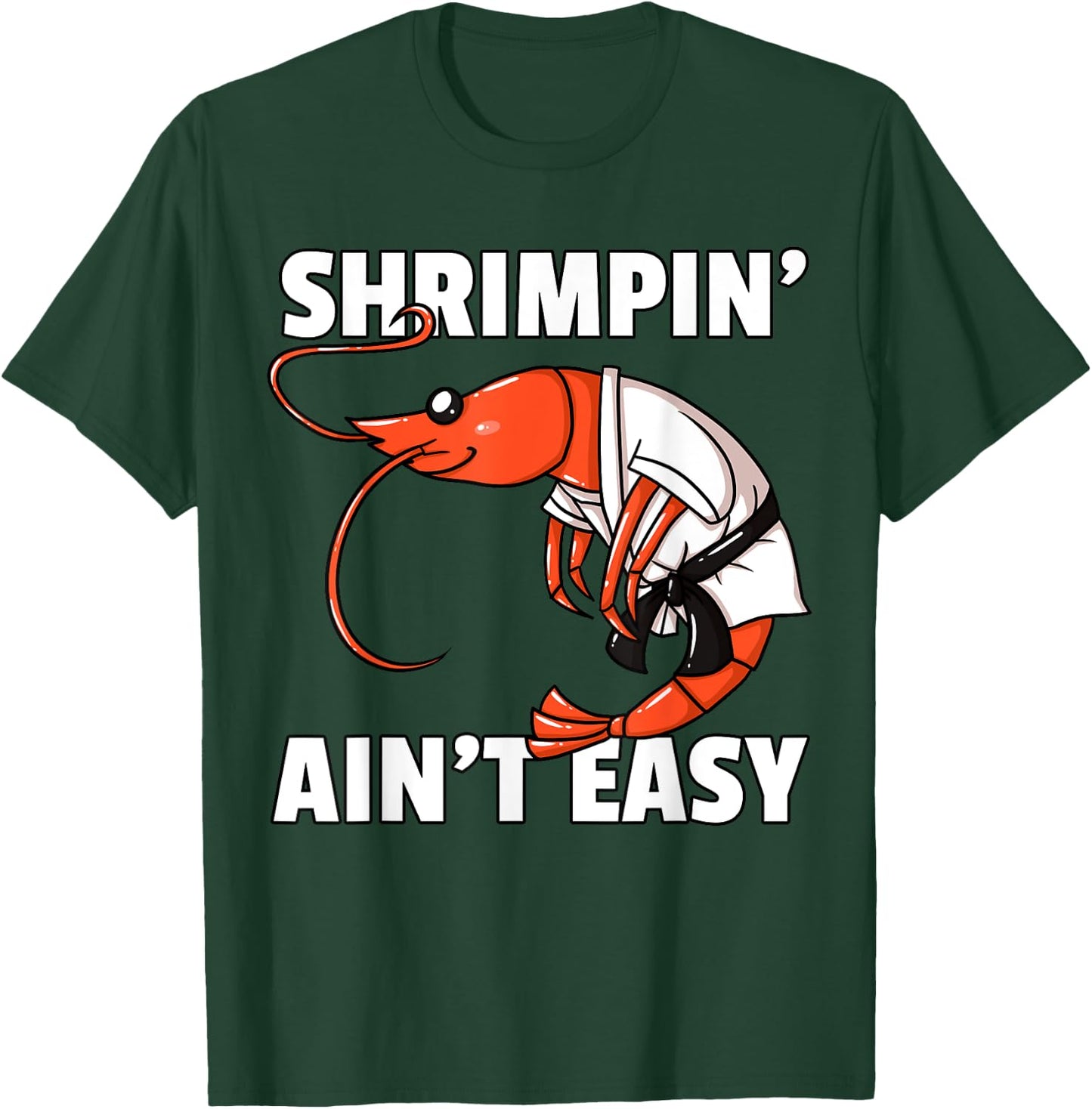 Shrimpin' Ain't Easy Shrimp Jiu Jitsu BJJ Prawn T-Shirt - T-Shirt | Forest