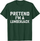 Pretend I'm A Lumberjack Funny Last Minute Halloween Costume T-Shirt - T-Shirt | Forest