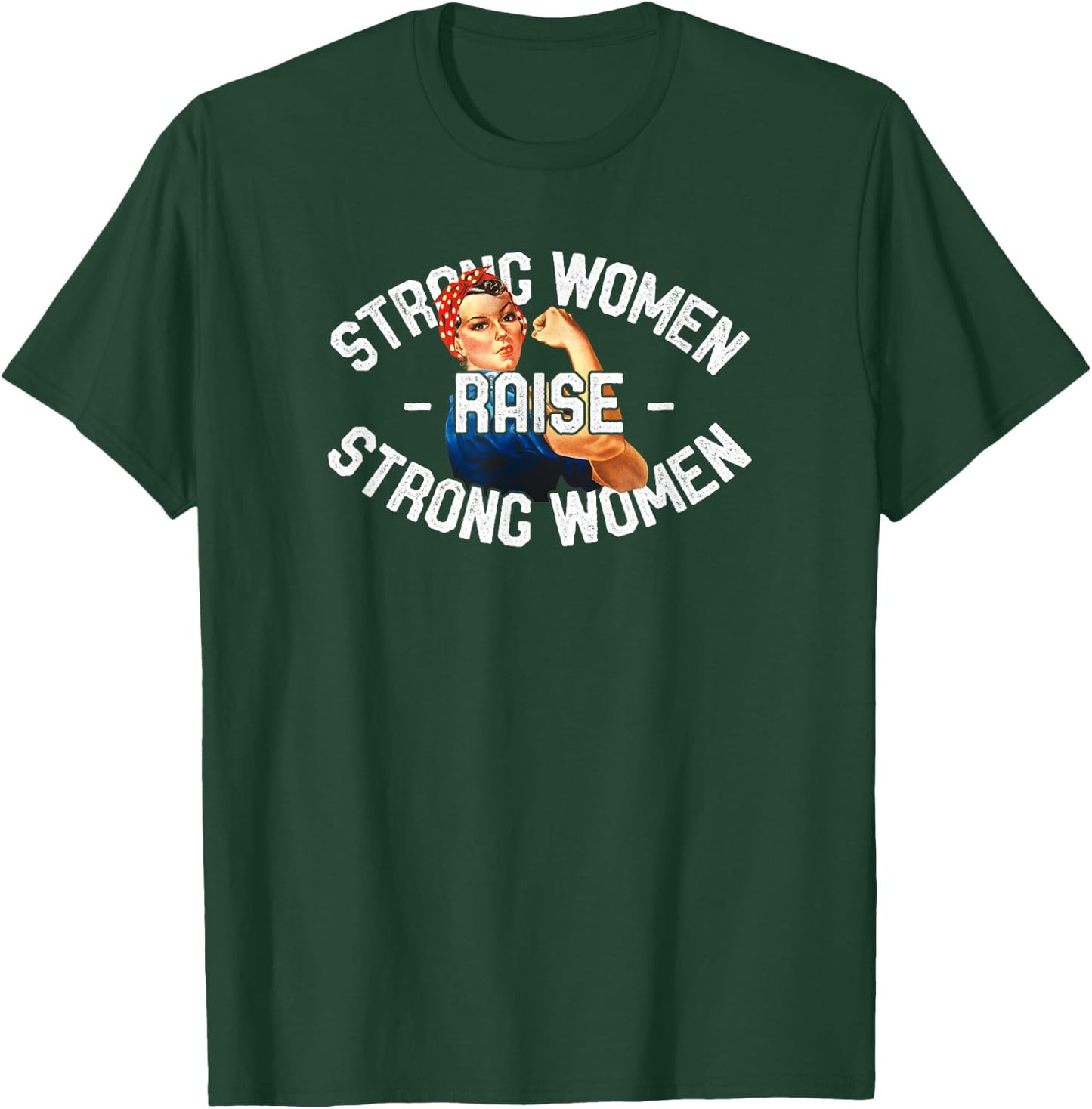 Strong Women Raise Strong Women Shirt Rosie The Riveter T-Shirt - T-Shirt | Forest