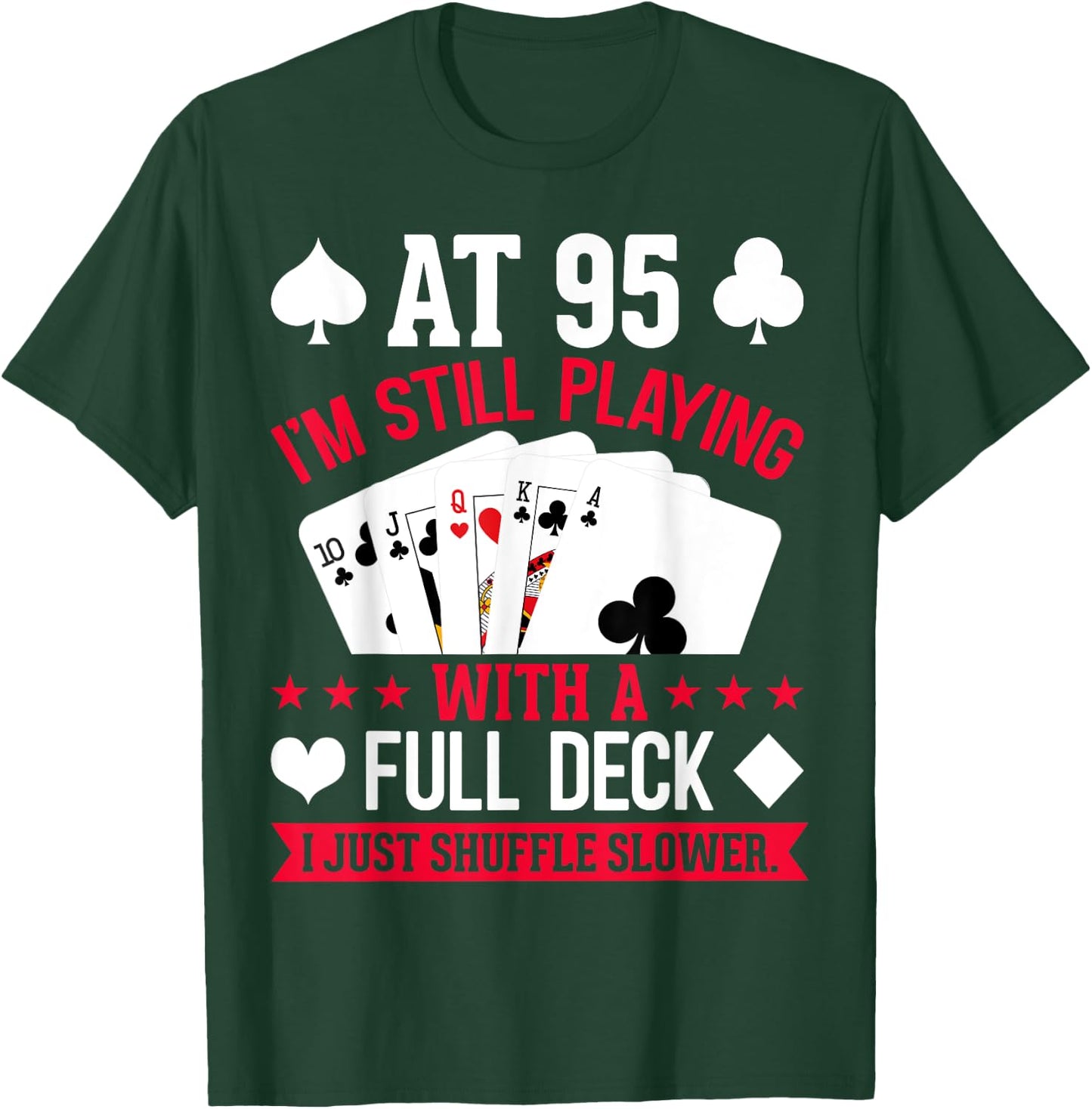 At 95 I'm Still Playing with a Full Deck T-Shirt - T-Shirt | Forest