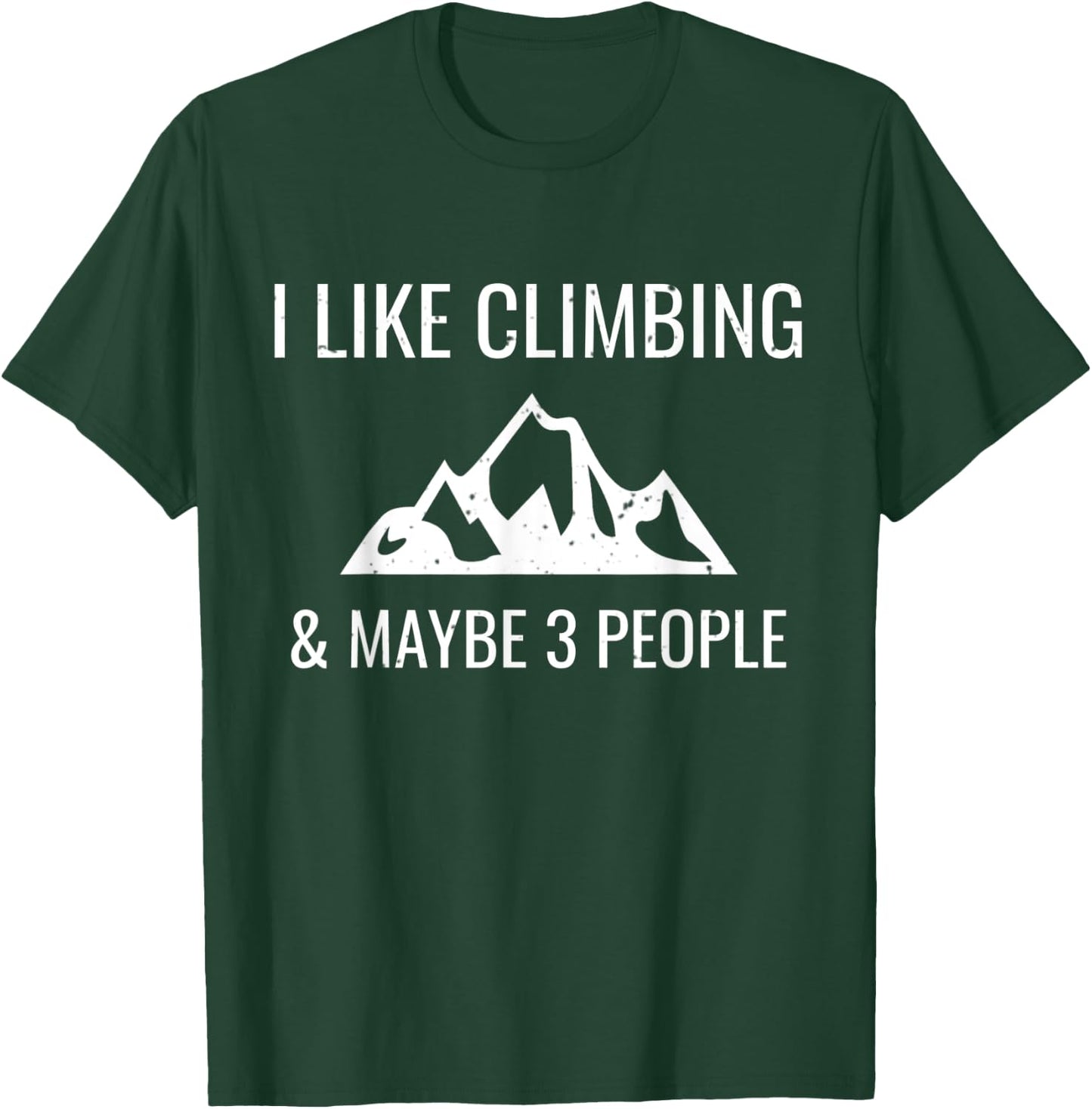 I Like Rock Climbing & Maybe 3 People Funny Climber Gift T-Shirt - T-Shirt | Forest