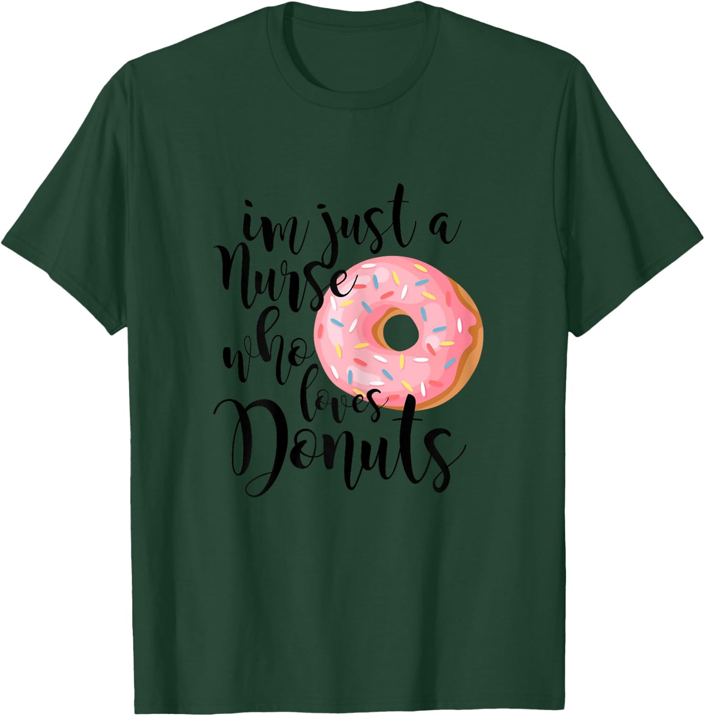 I'm just a nurse who loves donuts Shirt T-Shirt - T-Shirt | Forest
