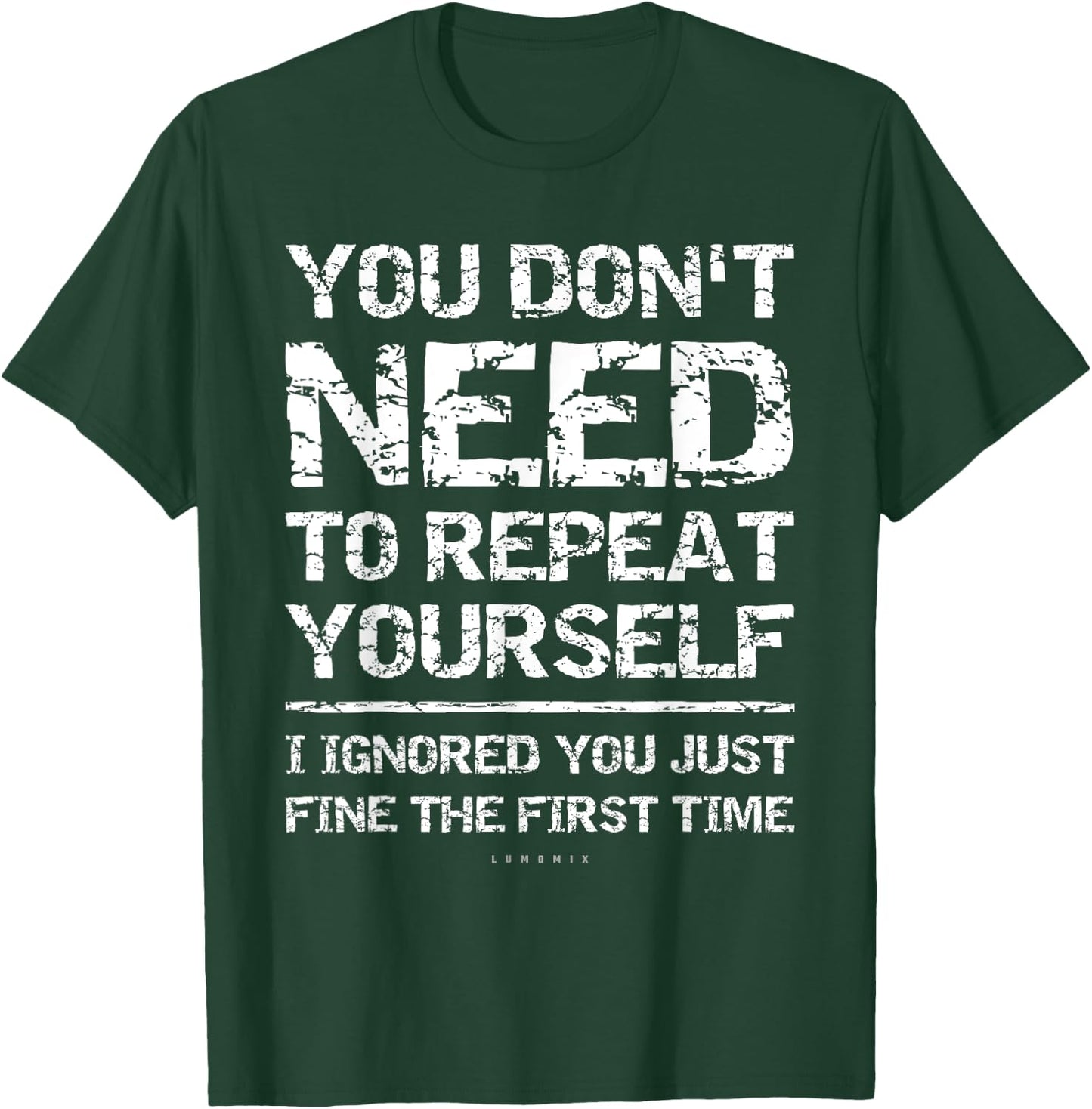 I Ignored You Just Fine The First Time Funny Sarcastic Shirt T-Shirt - T-Shirt | Forest