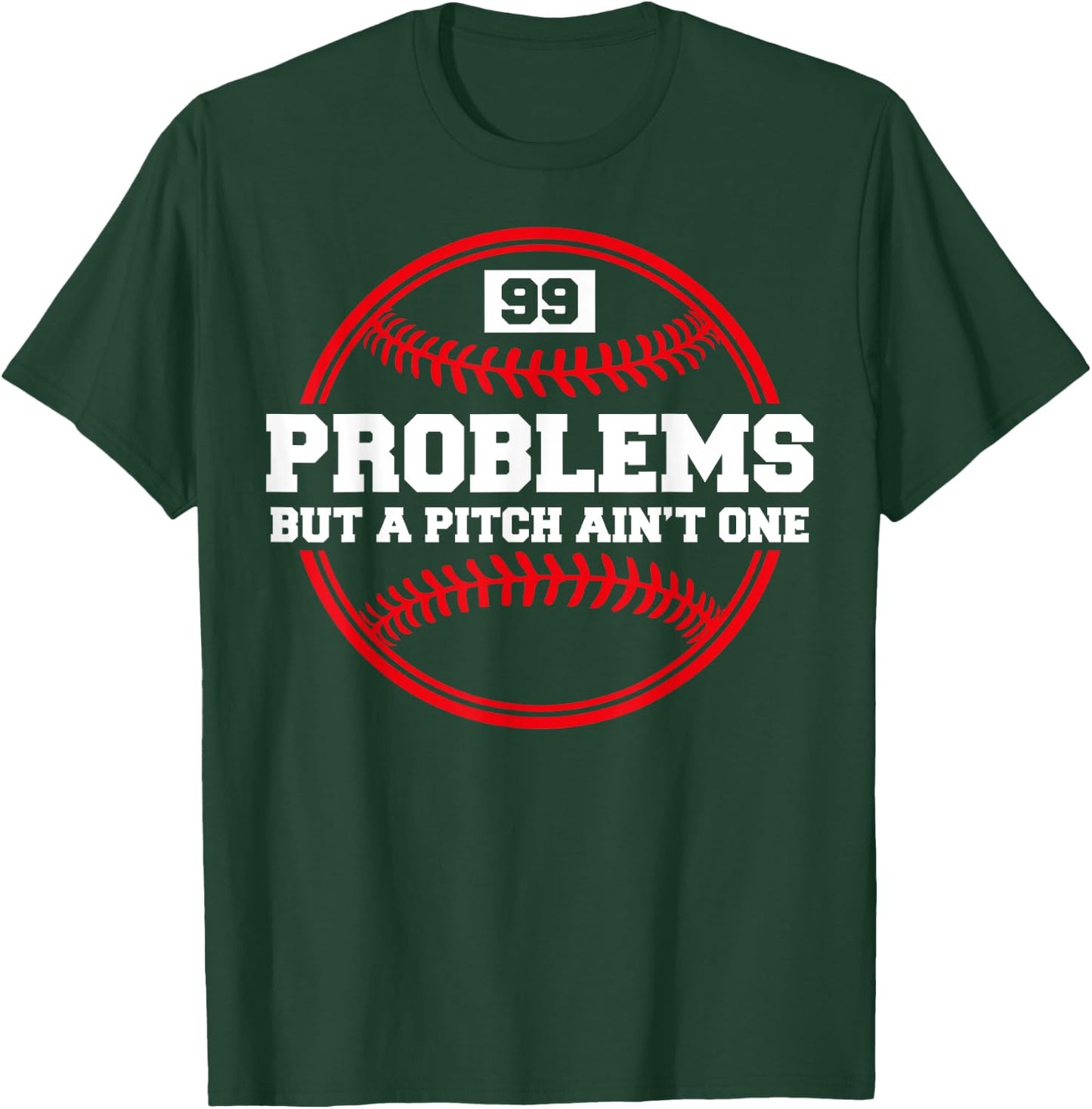 Funny Baseball - 99 Problems but a Pitch Ain't One T-Shirt - T-Shirt | Forest