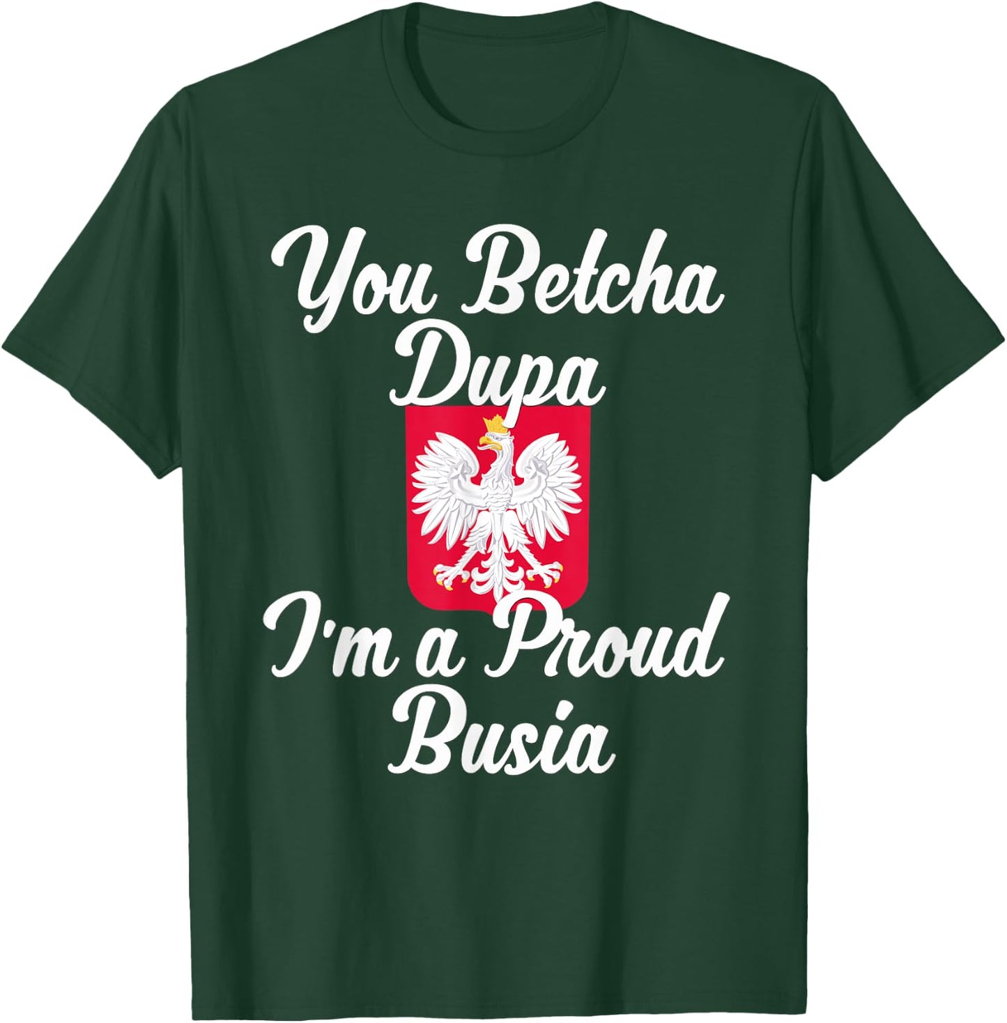 You Betcha Dupa I'm A Proud Busia T-Shirt - T-Shirt | Forest