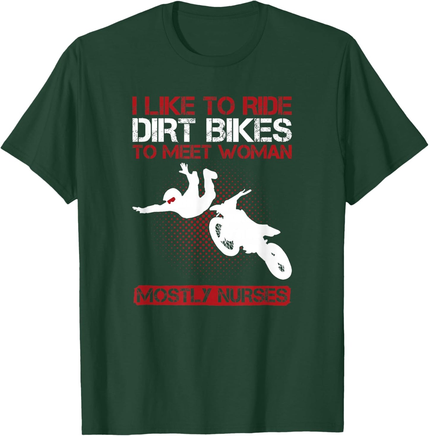 I Like To Ride Dirt Bikes To Meet Women Funny T Shirt T-Shirt - T-Shirt | Forest
