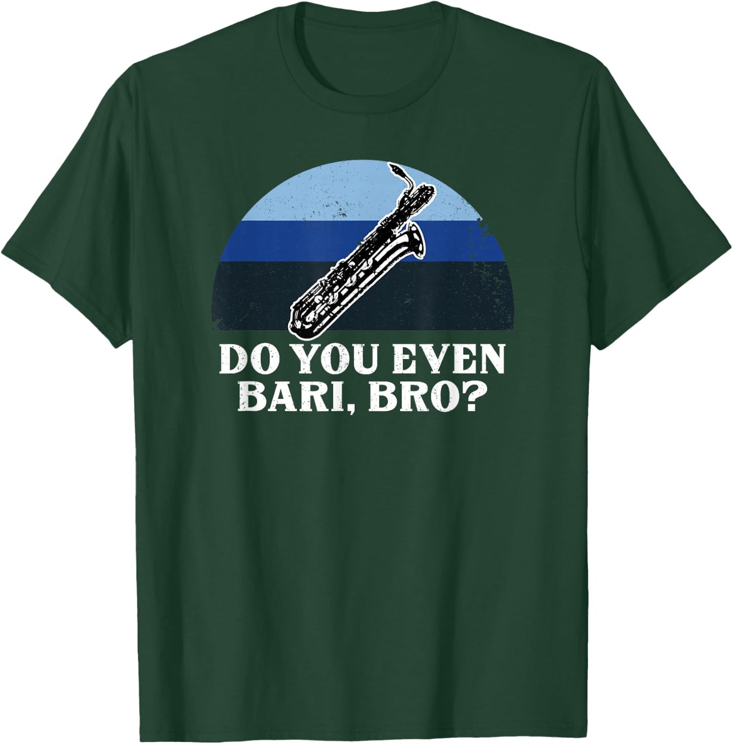 Funny Do You Bari Bro Baritone Sax Saxophone Woodwind Player T-Shirt - T-Shirt | Forest