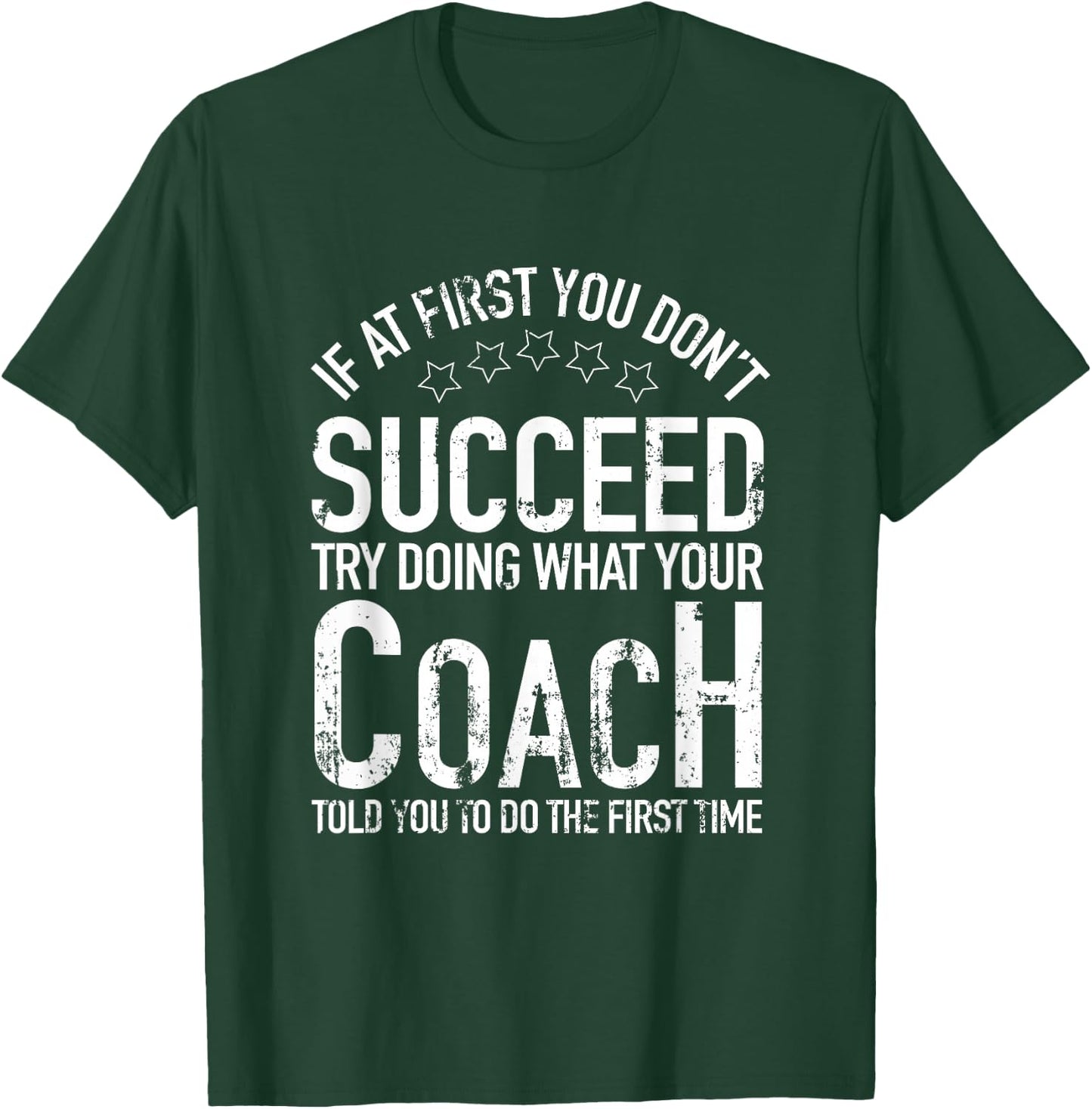 If At First You Dont Succeed Try Doing What Your Coach Shirt T-Shirt - T-Shirt | Forest