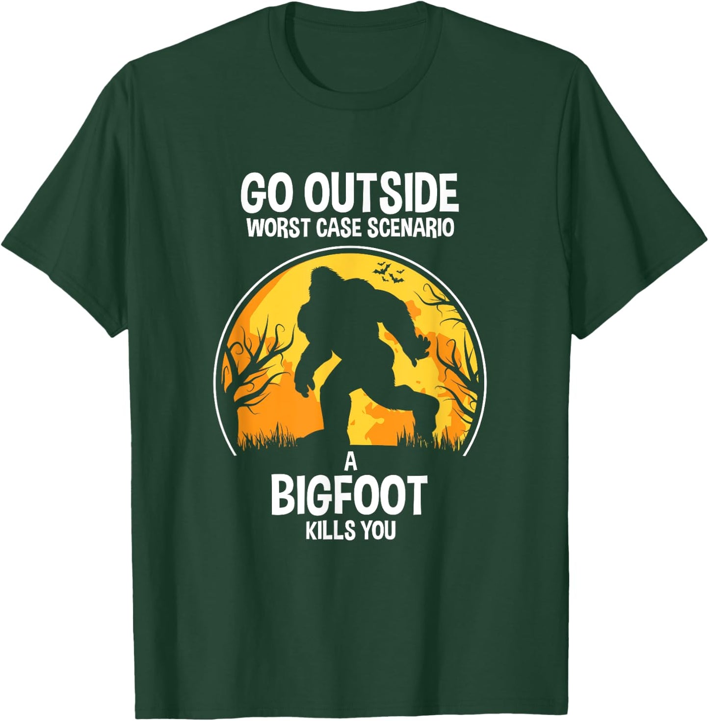 Go Outside Worse Case Scenario A Bigfoot Kill You T-Shirt - T-Shirt | Forest