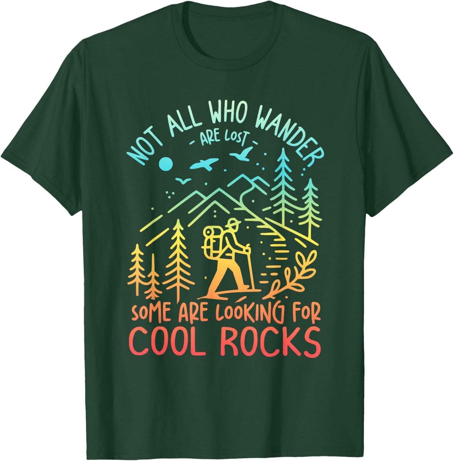 Not All Who Wander Are Lost Some Are Looking For Cool Rocks T-Shirt - T-Shirt | Forest