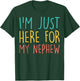 I'm Just Here for My Nephew Family Relationship Auntie Uncle T-Shirt - T-Shirt | Forest